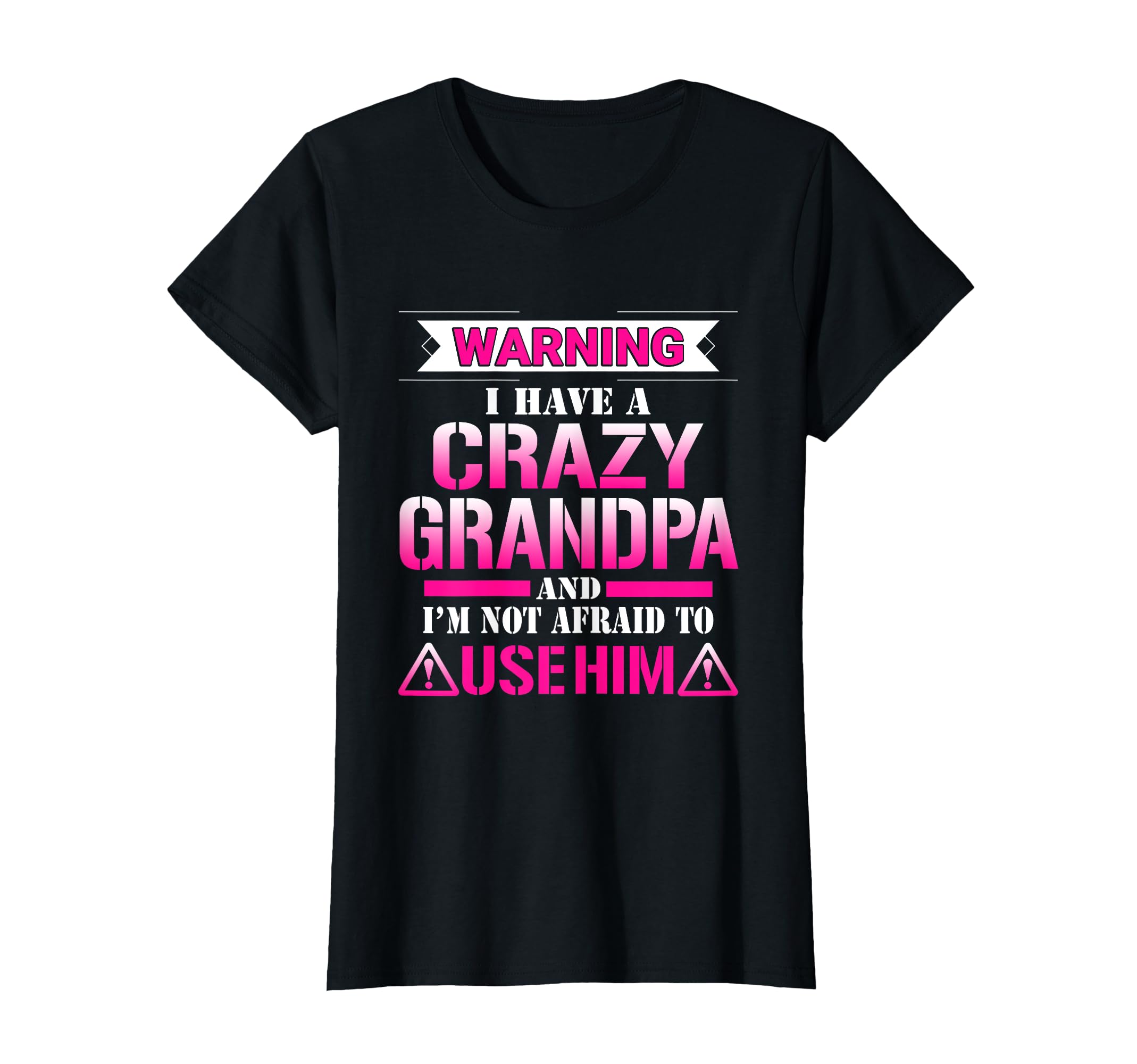 Warning I Have Crazy Grandpa Gift T-Shirt - Trendy Graphic Men Women - T-Shirt, Sweatshirt, Hoodie