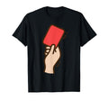 Funny Soccer Red Card T-Shirt - Fun Novelty Design Men Women - T-Shirt, Sweatshirt, Hoodie