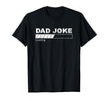 Dad Joke Loading Funny Father Grandpa T-Shirt - Unique Graphic Unisex - T-Shirt, Sweatshirt, Hoodie