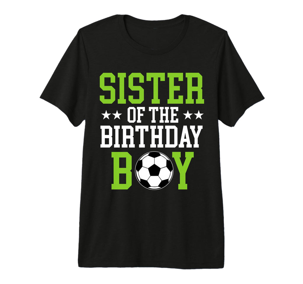 Sister Birthday Soccer Player Matching T-Shirt - Trendy Graphic Unisex - T-Shirt, Sweatshirt, Hoodie