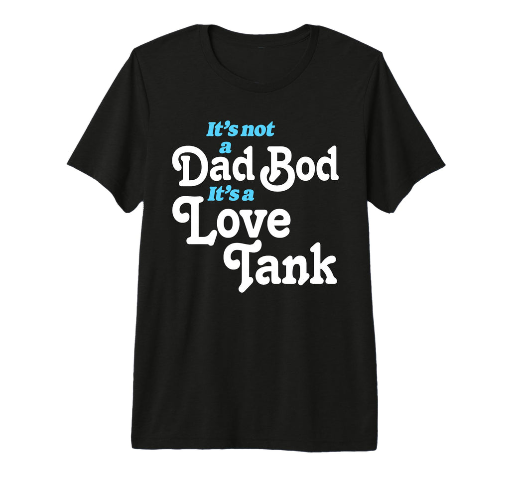 Its Not Dad Bod Its Love Tank Funny T-Shirt - Unique Graphic Men Women - T-Shirt, Sweatshirt, Hoodie