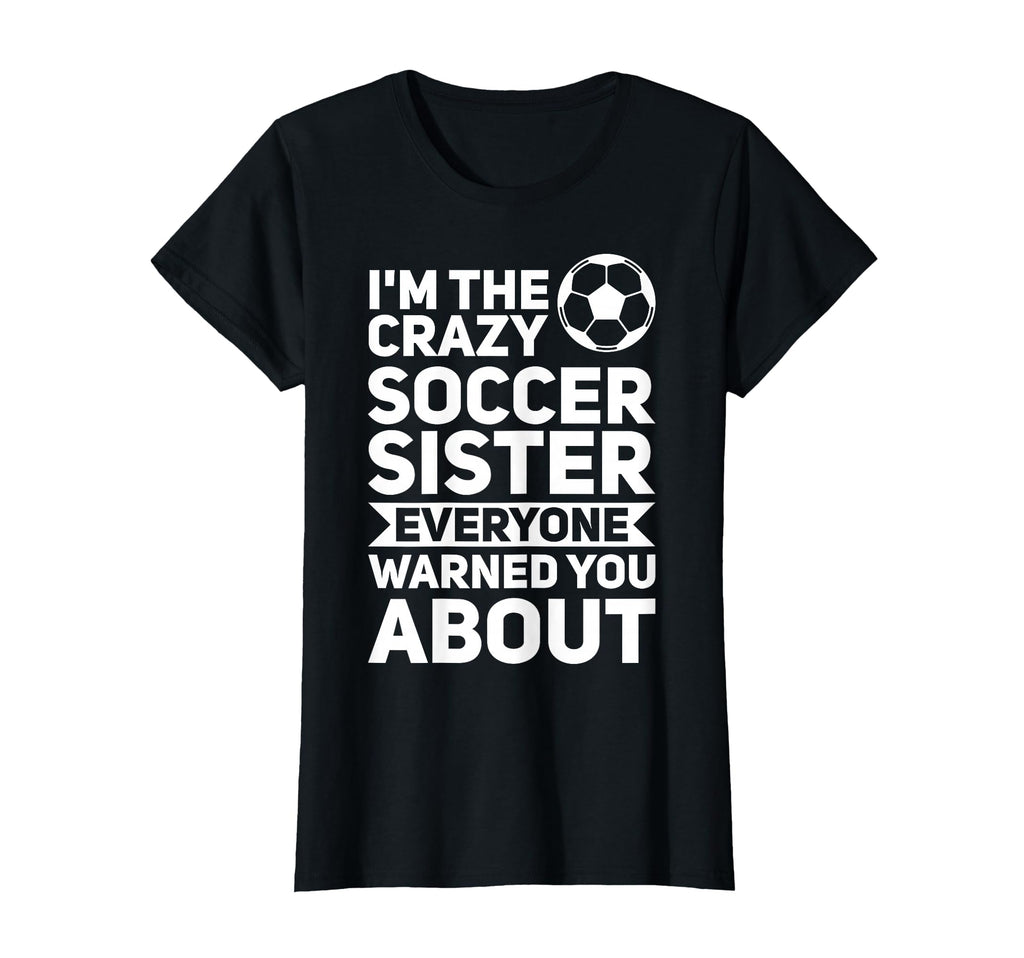 Im Crazy Soccer Sister Soccer Sister T-Shirt - Custom Art Print Men Women - T-Shirt, Sweatshirt, Hoodie