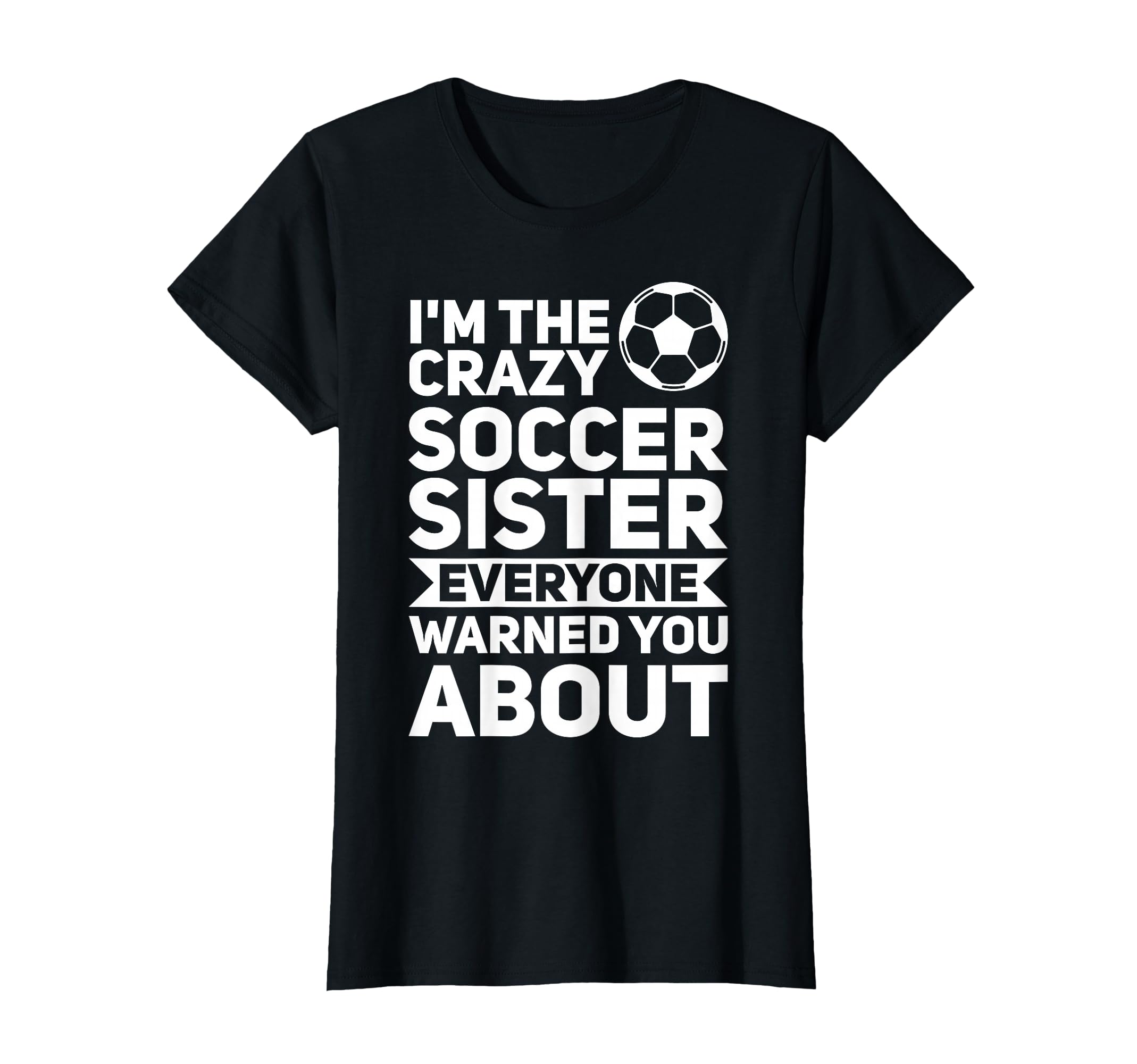 Im Crazy Soccer Sister Soccer Sister T-Shirt - Custom Art Print Men Women - T-Shirt, Sweatshirt, Hoodie