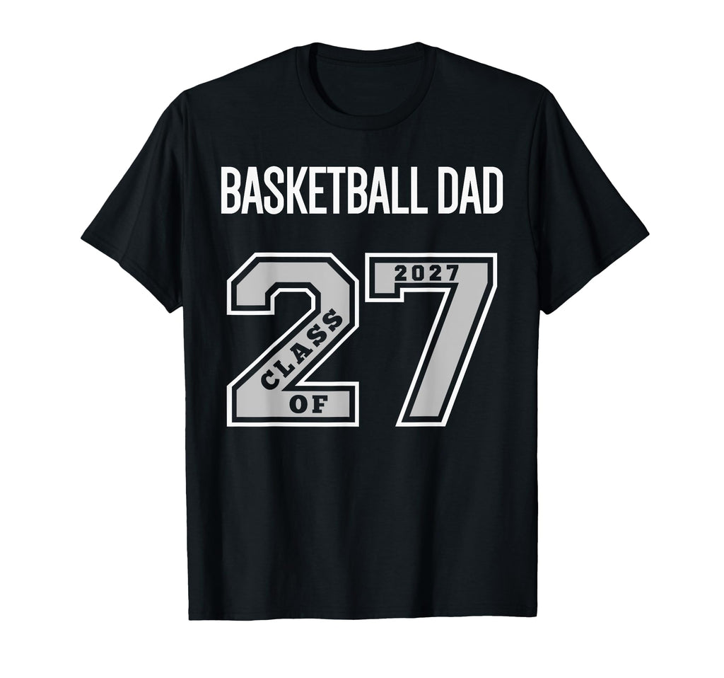 Basketball Dad Class 2027 Basketball T-Shirt - Minimalist Print for Adults - T-Shirt, Sweatshirt, Hoodie