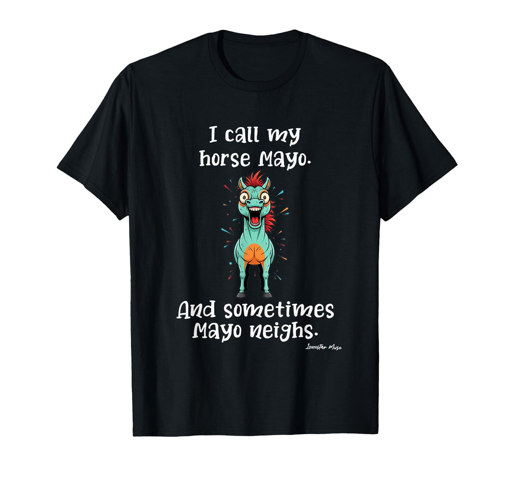 Mayo Neighs Horse Pun Funny Dad Joke T-Shirt - Novelty Apparel Men Women - T-Shirt, Sweatshirt, Hoodie