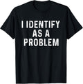 I Identify As A Problem Funny Saying Trouble Maker - Adult & Kids T-Shirts, Sweatshirts & Hoodies apparel design preview 1