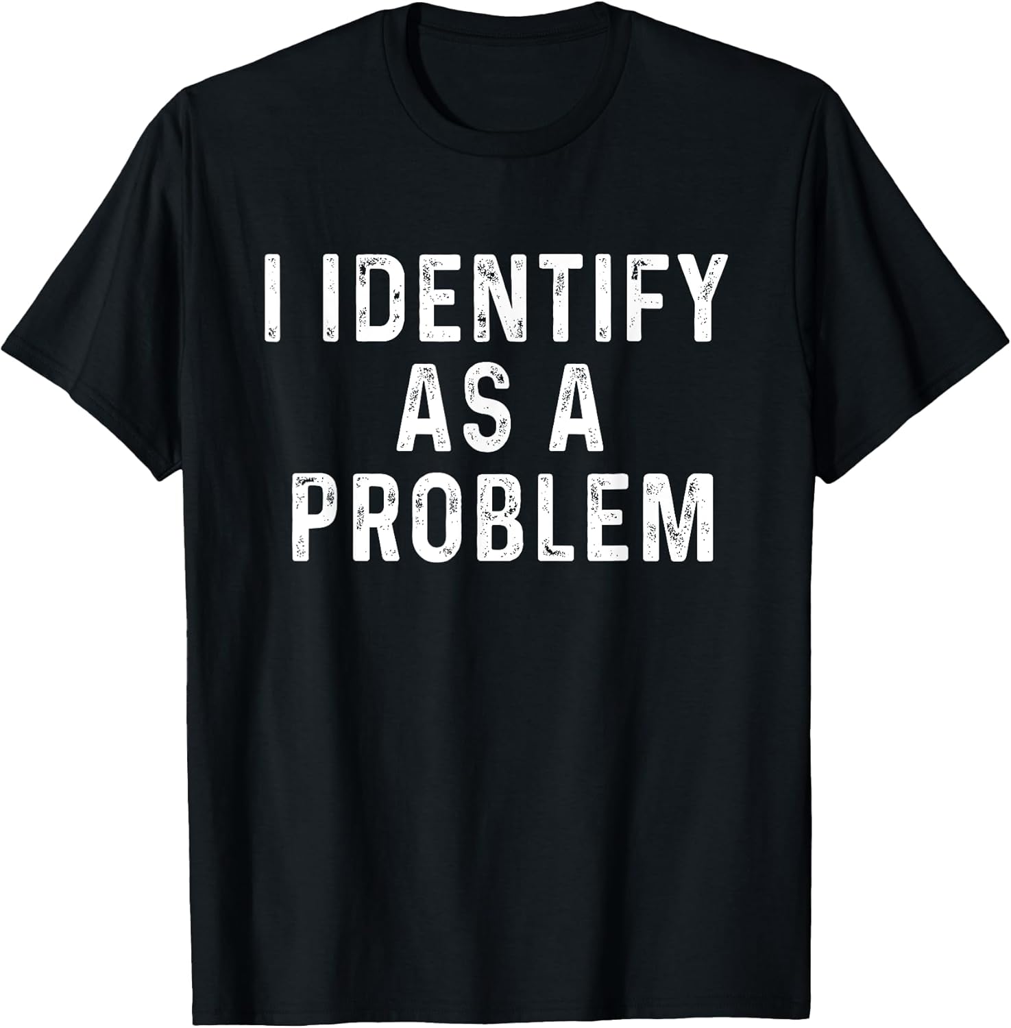 I Identify As A Problem Funny Saying Trouble Maker - Adult & Kids T-Shirts, Sweatshirts & Hoodies apparel design preview 1