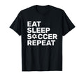Eat Sleep Soccer Repeat Sport Player Gift T-Shirt - Minimalist Print Unisex - T-Shirt, Sweatshirt, Hoodie