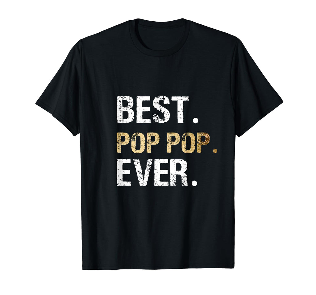 Best Pop Pop Ever Grandfather Grandpa T-Shirt - Unique Graphic Men Women - T-Shirt, Sweatshirt, Hoodie