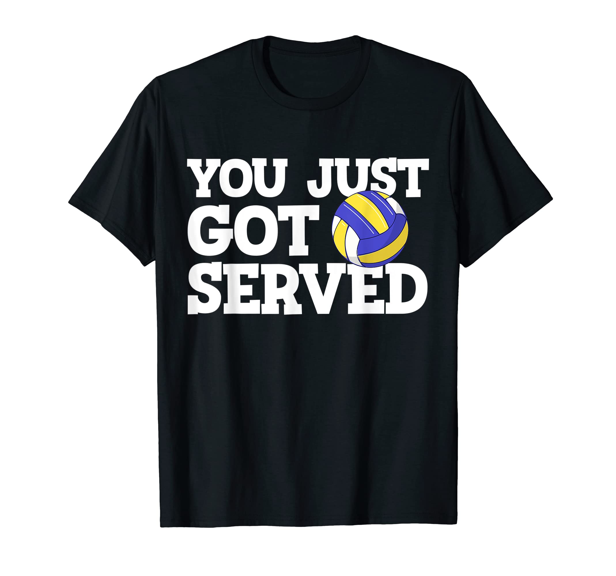 You Just Got Served Funny Volleyball T-Shirt - Streetwear Style Unisex - T-Shirt, Sweatshirt, Hoodie