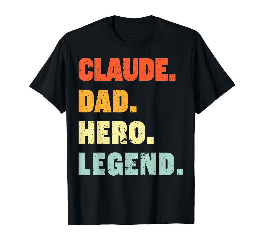Claude Dad Hero Legend Personalized T-Shirt - Casual Everyday Wear Unisex - T-Shirt, Sweatshirt, Hoodie
