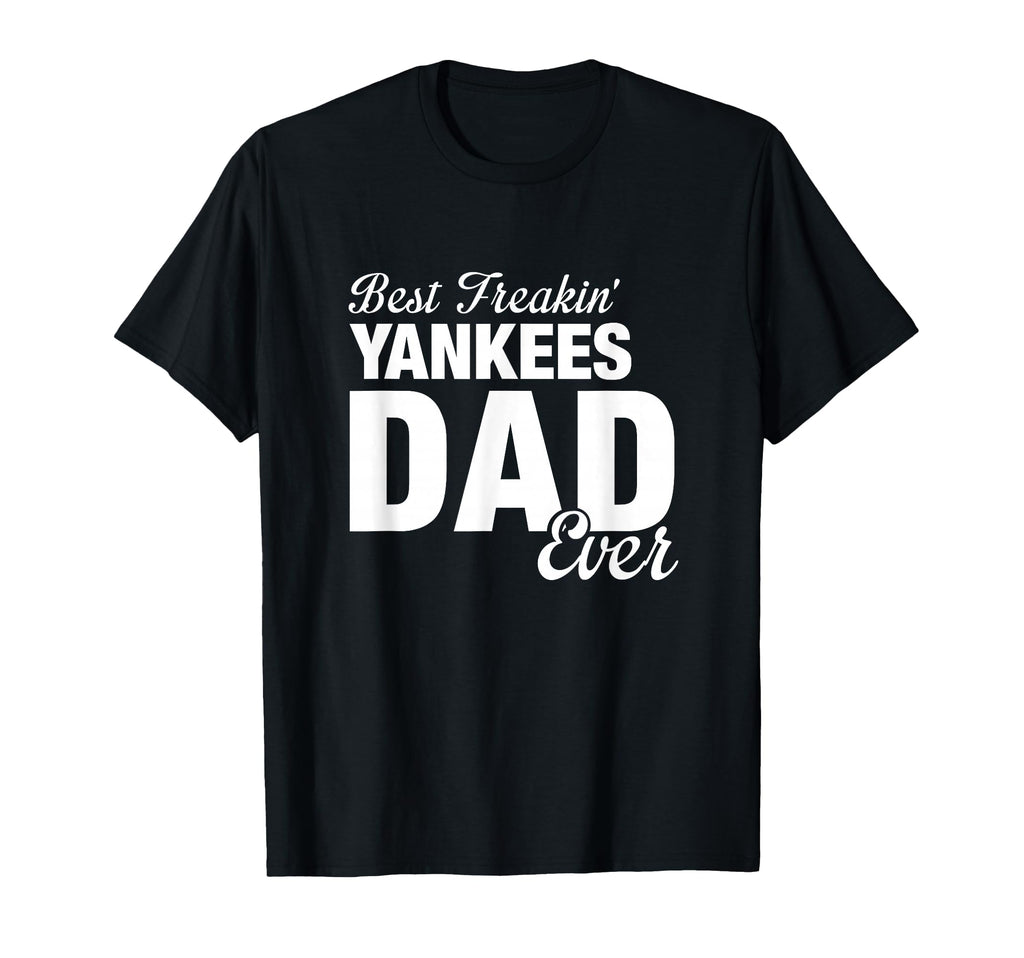 Yankees North Best Freakin Dad Ever Hs T-Shirt - Unique Graphic for Adults - T-Shirt, Sweatshirt, Hoodie
