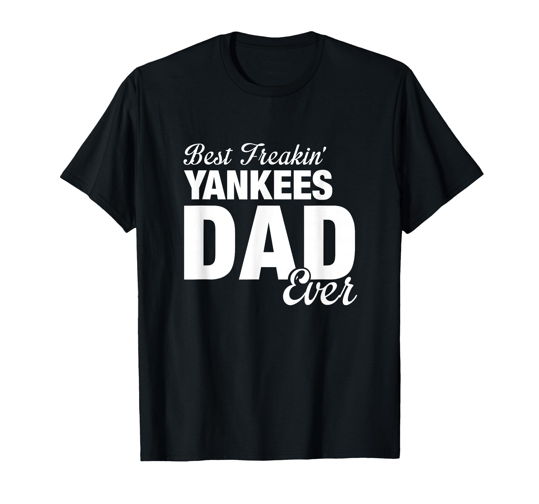 Yankees North Best Freakin Dad Ever Hs T-Shirt - Unique Graphic for Adults - T-Shirt, Sweatshirt, Hoodie