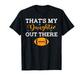 Thats My Daughter Out There Football Gift T-Shirt - Graphic Print Unisex - T-Shirt, Sweatshirt, Hoodie