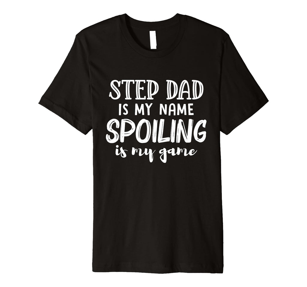 Mens Step Dad Is My Name Spoiling Is My T-Shirt - Minimalist Print Unisex - T-Shirt, Sweatshirt, Hoodie