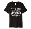 Mens Step Dad Is My Name Spoiling Is My T-Shirt - Minimalist Print Unisex - T-Shirt, Sweatshirt, Hoodie