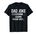 Dad Joke Loading Please Wait Daddy T-Shirt - Novelty Apparel for Adults - T-Shirt, Sweatshirt, Hoodie