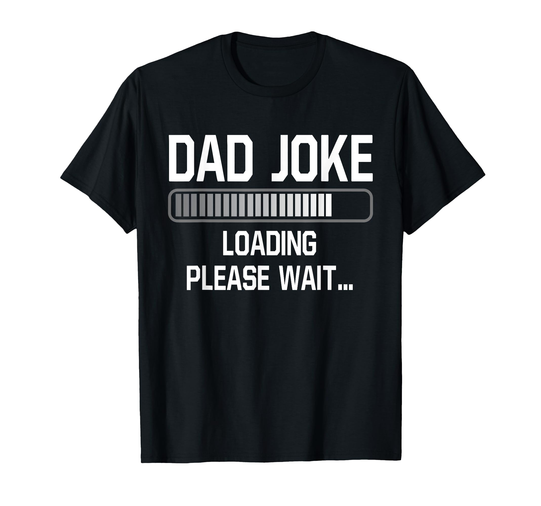 Dad Joke Loading Please Wait Daddy T-Shirt - Novelty Apparel for Adults - T-Shirt, Sweatshirt, Hoodie