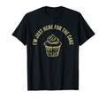 Im Just Here Cake Funny T-Shirt - Minimalist Print for Adults - T-Shirt, Sweatshirt, Hoodie