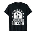 Mens Funny Soccer Coach You Dont Scare T-Shirt - Graphic Print Men Women - T-Shirt, Sweatshirt, Hoodie