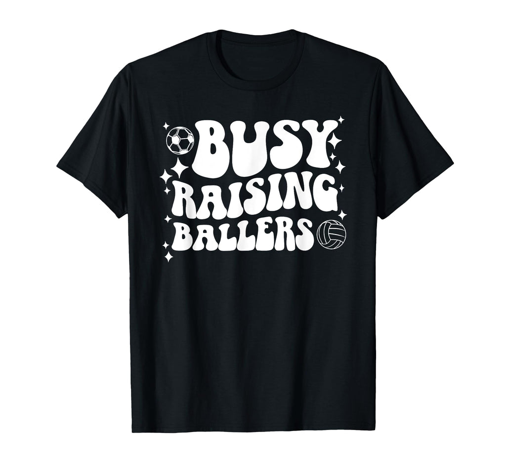 Busy Raising Ballers Soccer Volleyball T-Shirt - Novelty Apparel Men Women - T-Shirt, Sweatshirt, Hoodie