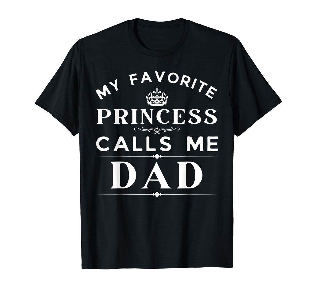 My Favorite Princess Calls Me Dad T-Shirt - Graphic Print for Adults - T-Shirt, Sweatshirt, Hoodie