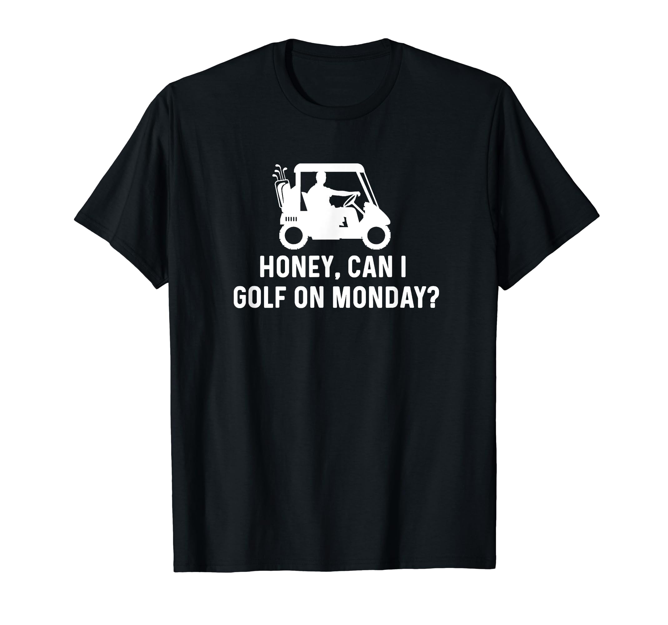 Honey Can I Golf Monday Funny Golf T-Shirt - Graphic Print for Adults - T-Shirt, Sweatshirt, Hoodie