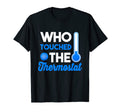 Mens Who Touched Thermostat Dad Jokes T-Shirt - Novelty Apparel for Adults - T-Shirt, Sweatshirt, Hoodie