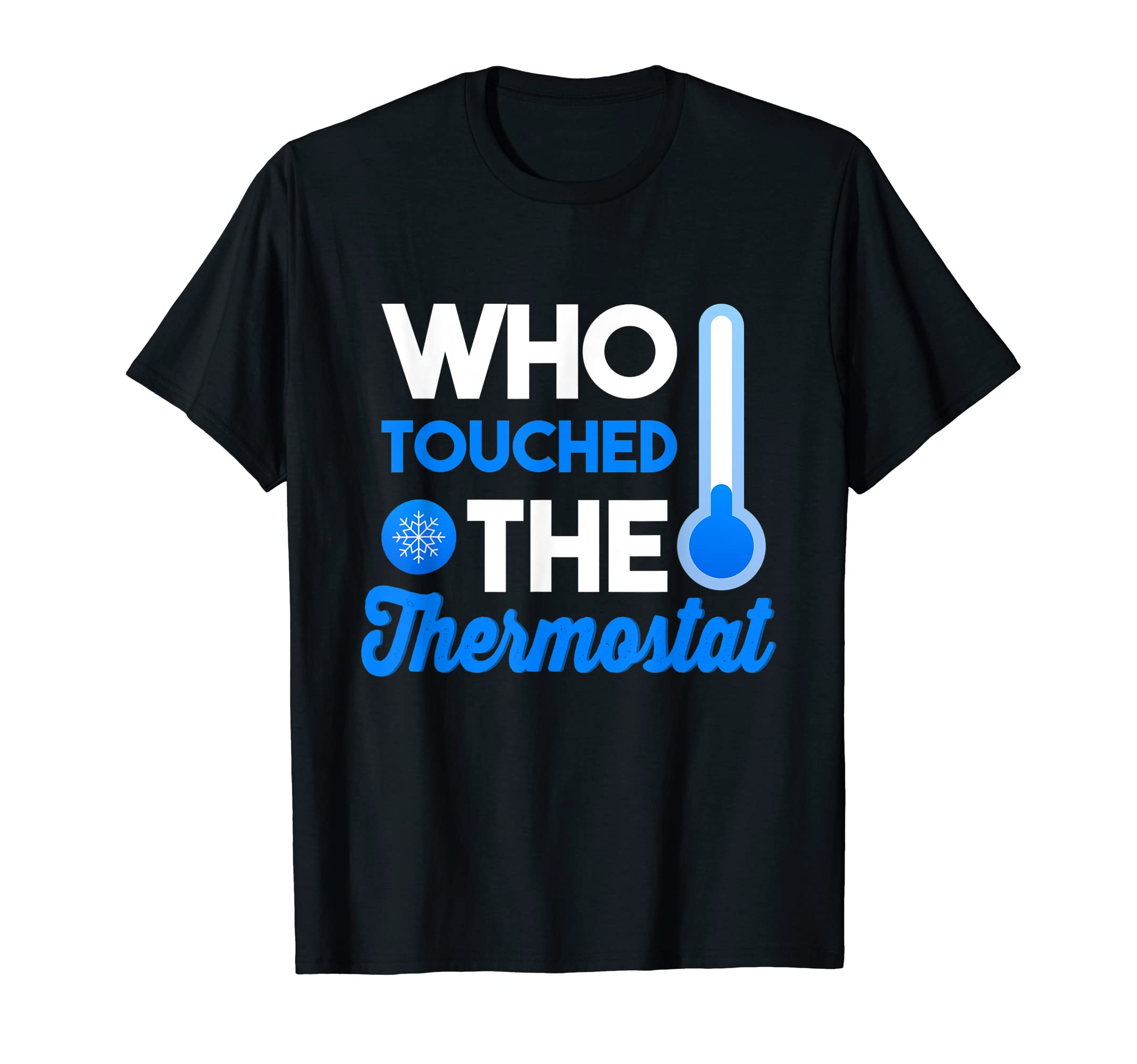 Mens Who Touched Thermostat Dad Jokes T-Shirt - Novelty Apparel for Adults - T-Shirt, Sweatshirt, Hoodie