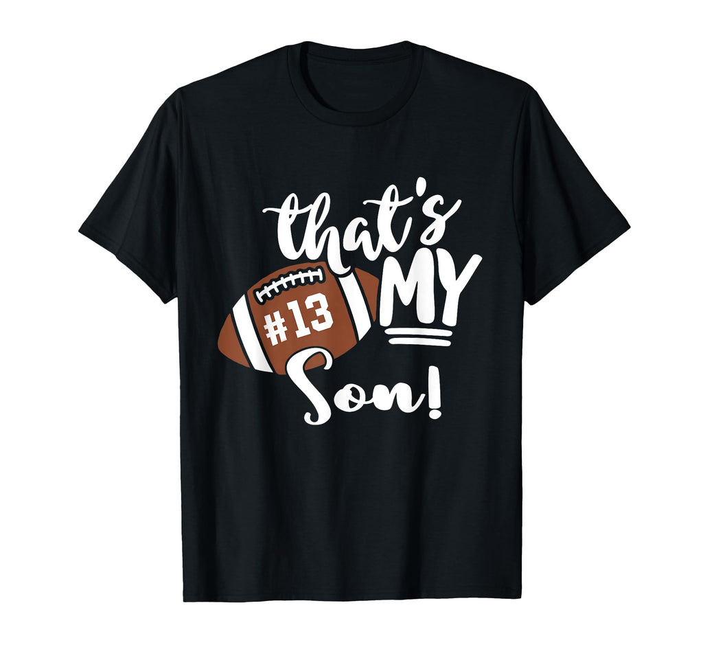 Thats My Son Football 13 Jersey Number Mom T-Shirt - Unique Graphic Unisex - T-Shirt, Sweatshirt, Hoodie