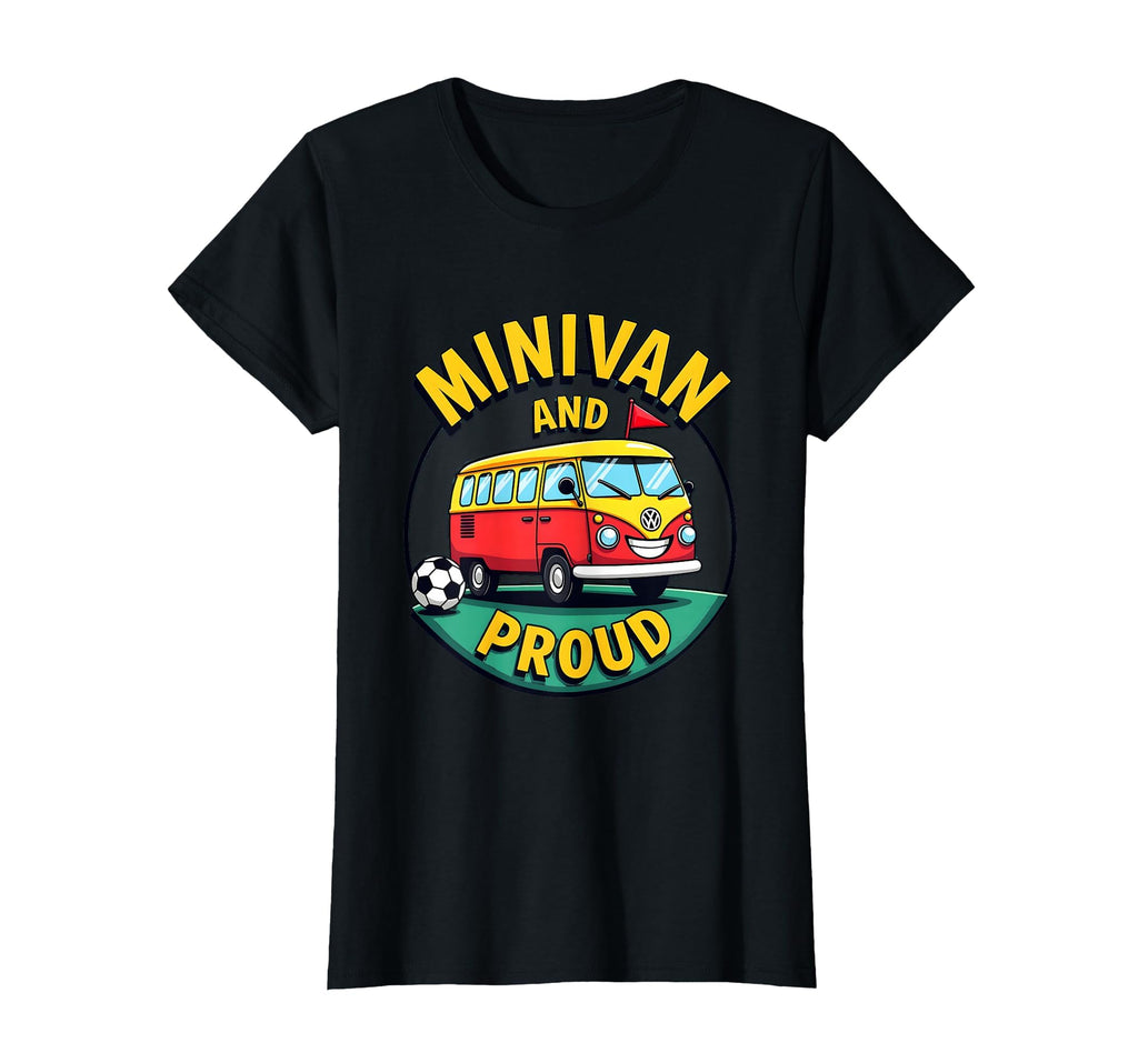 Minivan And Proud Soccer Mom T-Shirt - Casual Everyday Wear Unisex - T-Shirt, Sweatshirt, Hoodie