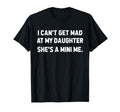 I Cant Get Mad My Daughter Shes T-Shirt - Fun Novelty Design Men Women - T-Shirt, Sweatshirt, Hoodie