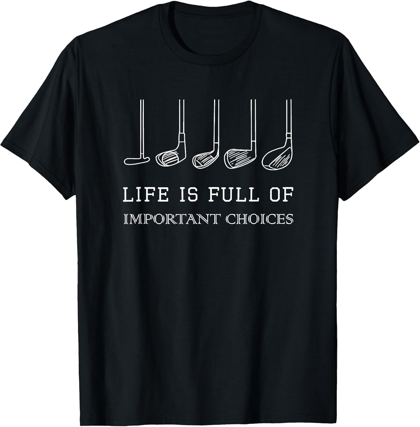 Funny Life is Full of Important Choices Golf Clubs - Adult & Kids T-Shirts, Sweatshirts & Hoodies apparel design preview 1