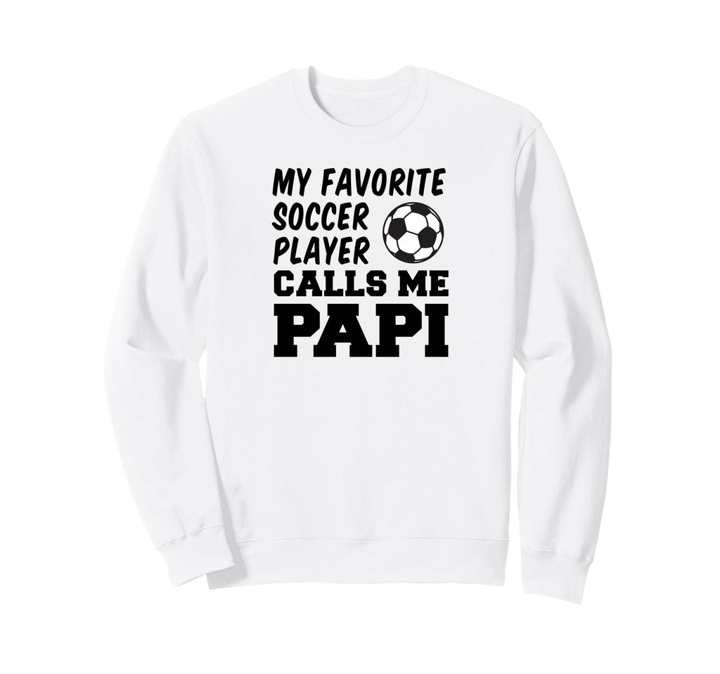 My Favorite Soccer Player Calls Sweatshirt - Fun Novelty Design for Adults - T-Shirt, Sweatshirt, Hoodie