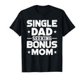 Dating Single Dad Seeking Stepmom Mother T-Shirt - Trendy Graphic Unisex - T-Shirt, Sweatshirt, Hoodie