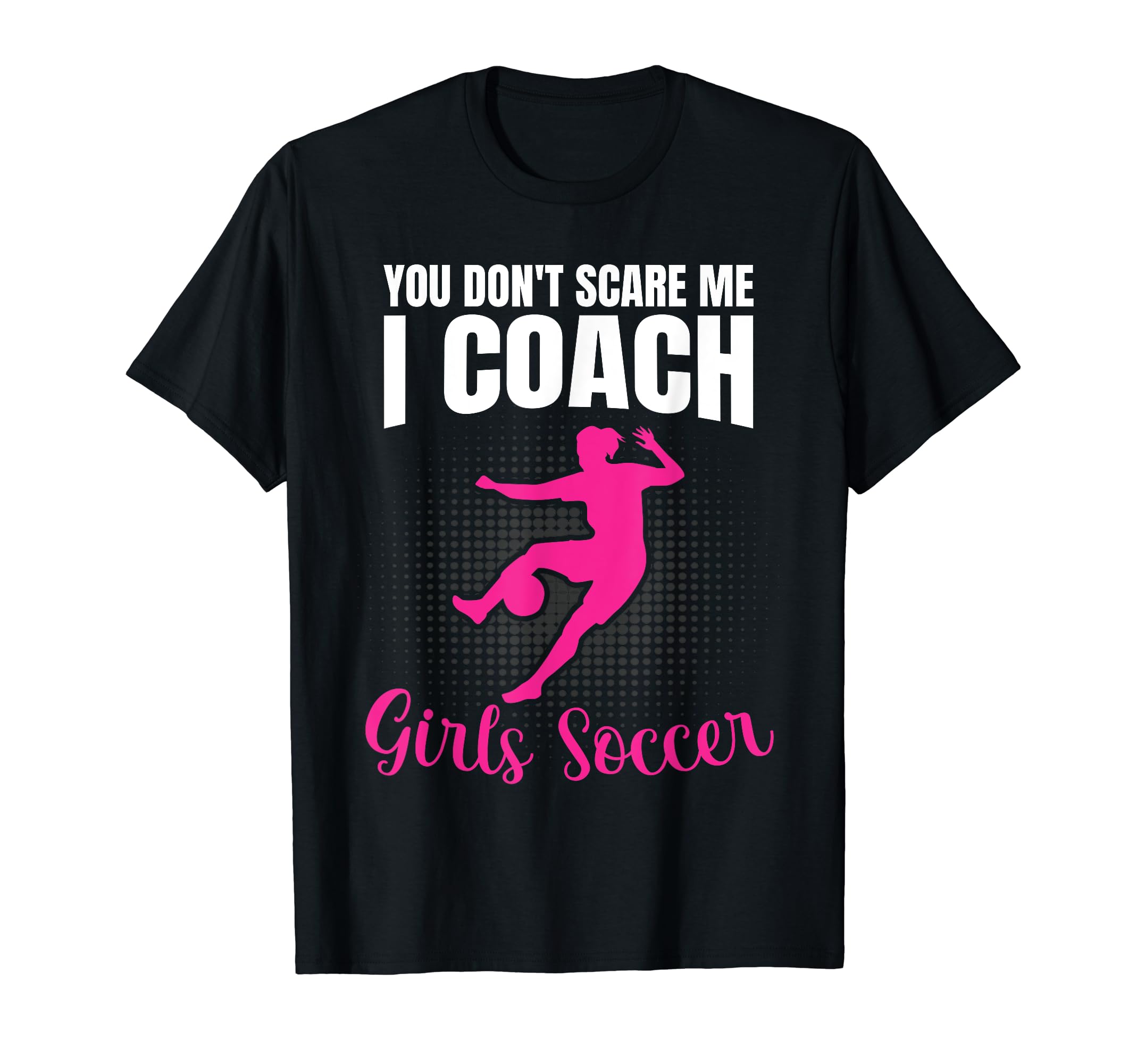 Funny Soccer Goalie You Dont Scare Me T-Shirt - Novelty Apparel Men Women - T-Shirt, Sweatshirt, Hoodie