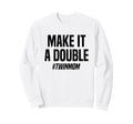 Make It Double Twin Mother Sweatshirt - Unique Graphic Men Women - T-Shirt, Sweatshirt, Hoodie