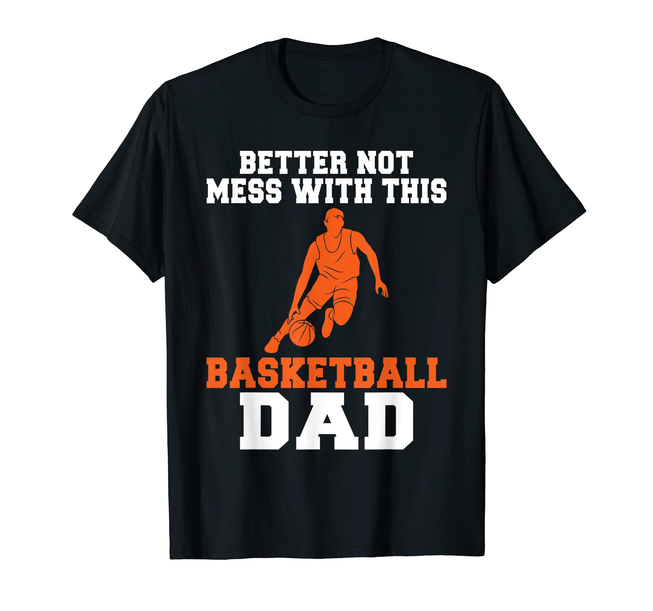 Better Not Mess This Basketball Dad T-Shirt - Minimalist Print for Adults - T-Shirt, Sweatshirt, Hoodie