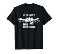 I Fix Stuff And I Know Things Funny Dad T-Shirt - Trendy Graphic Men Women - T-Shirt, Sweatshirt, Hoodie