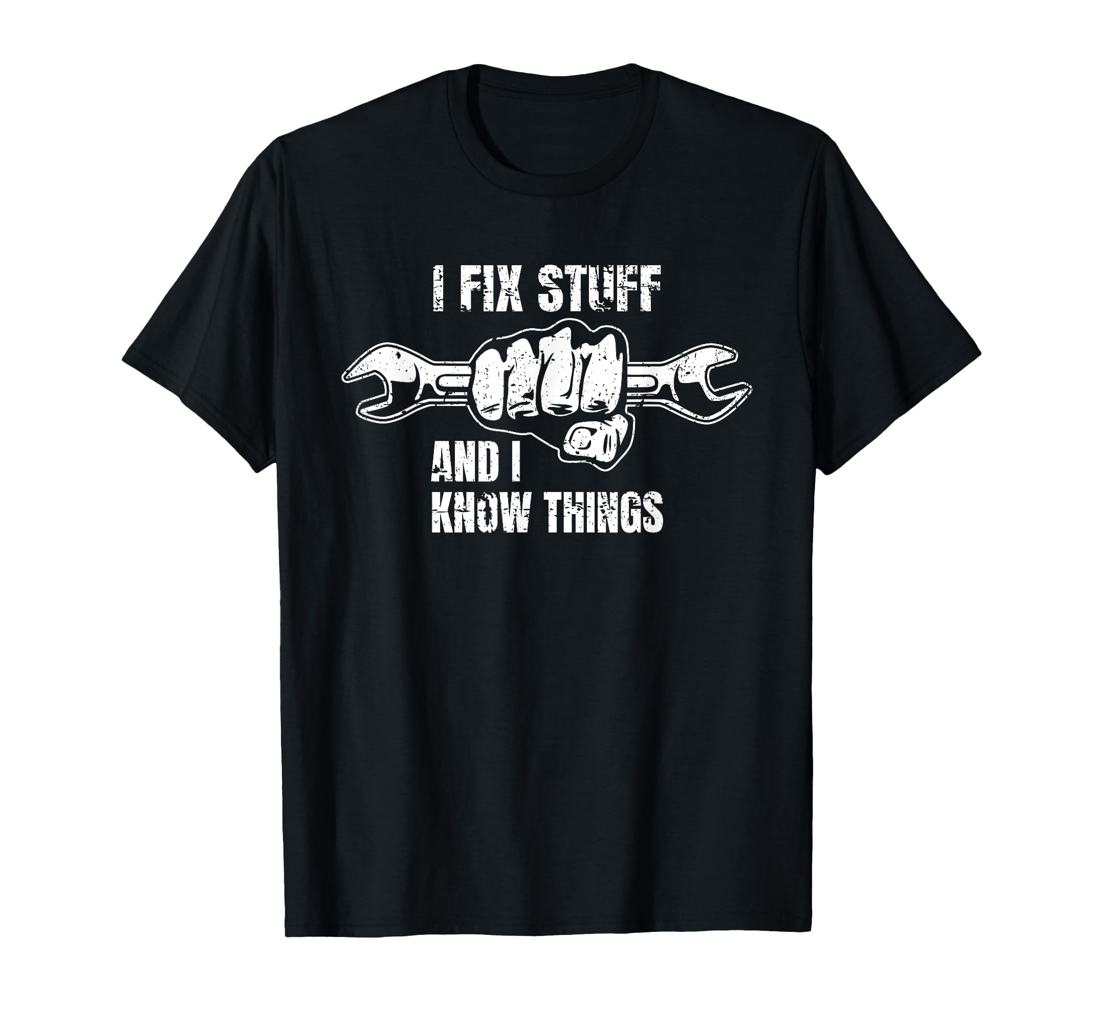 I Fix Stuff And I Know Things Funny Dad T-Shirt - Trendy Graphic Men Women - T-Shirt, Sweatshirt, Hoodie