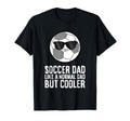 Soccer Dad Like Normal Dad But Cooler T-Shirt - Novelty Apparel Men Women - T-Shirt, Sweatshirt, Hoodie