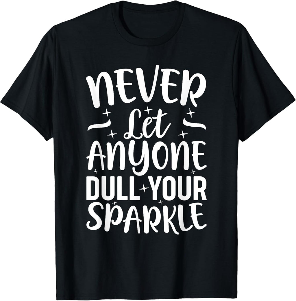 Inspirational Quote Never Let Anyone Dull your - Adult & Kids T-Shirts, Sweatshirts & Hoodies apparel design preview 1