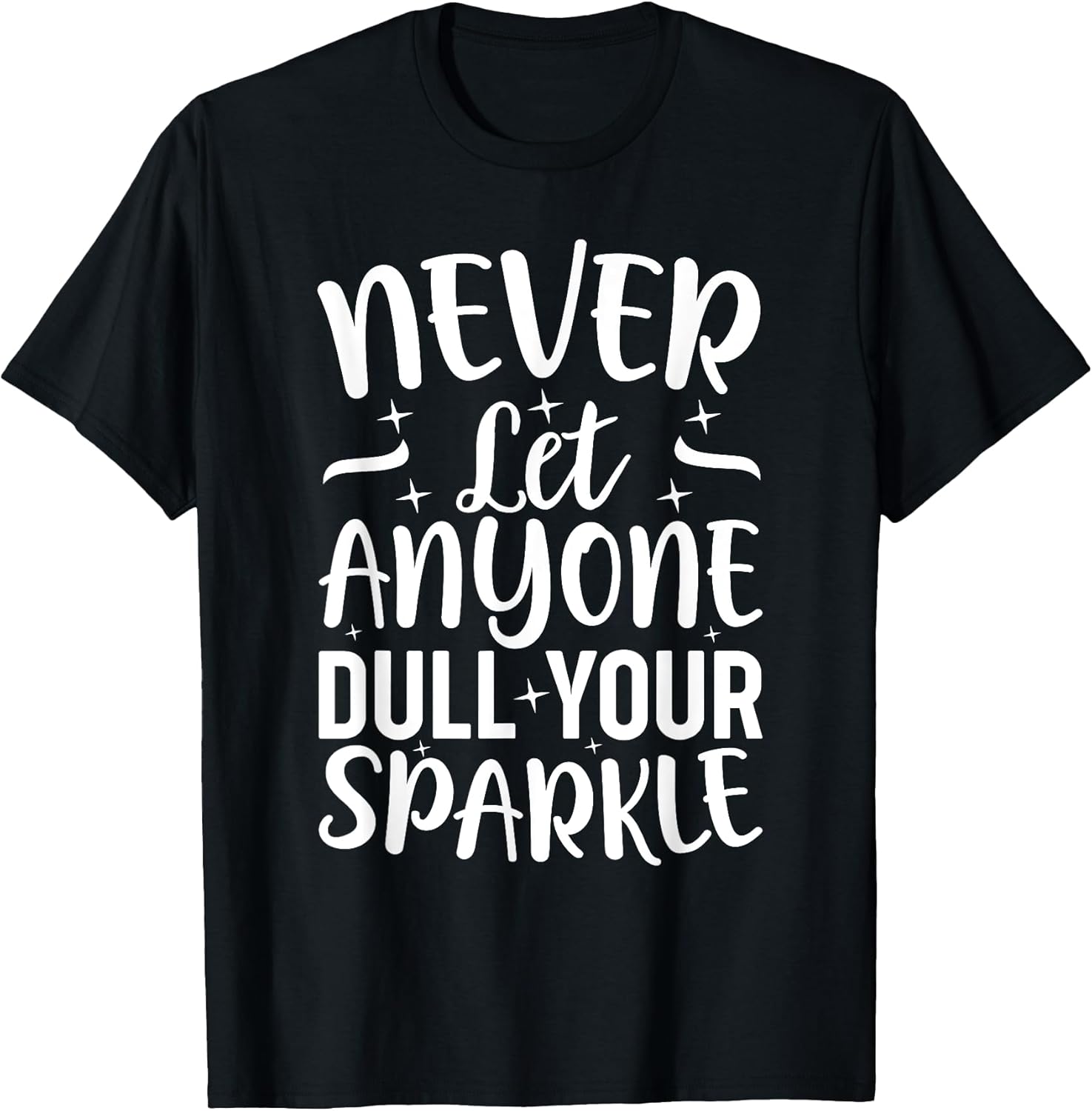 Inspirational Quote Never Let Anyone Dull your - Adult & Kids T-Shirts, Sweatshirts & Hoodies apparel design preview 1