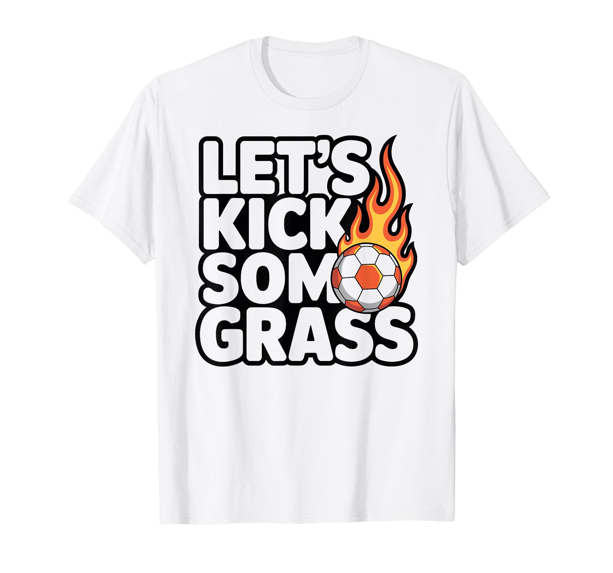 Lets Kick Some Grass Soccer Players T-Shirt - Fun Novelty Design Men Women - T-Shirt, Sweatshirt, Hoodie