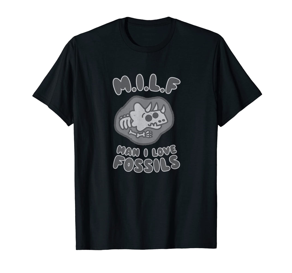 I Love Fossils Milf Dinosaur Pun Dad T-Shirt - Novelty Apparel for Adults - T-Shirt, Sweatshirt, Hoodie