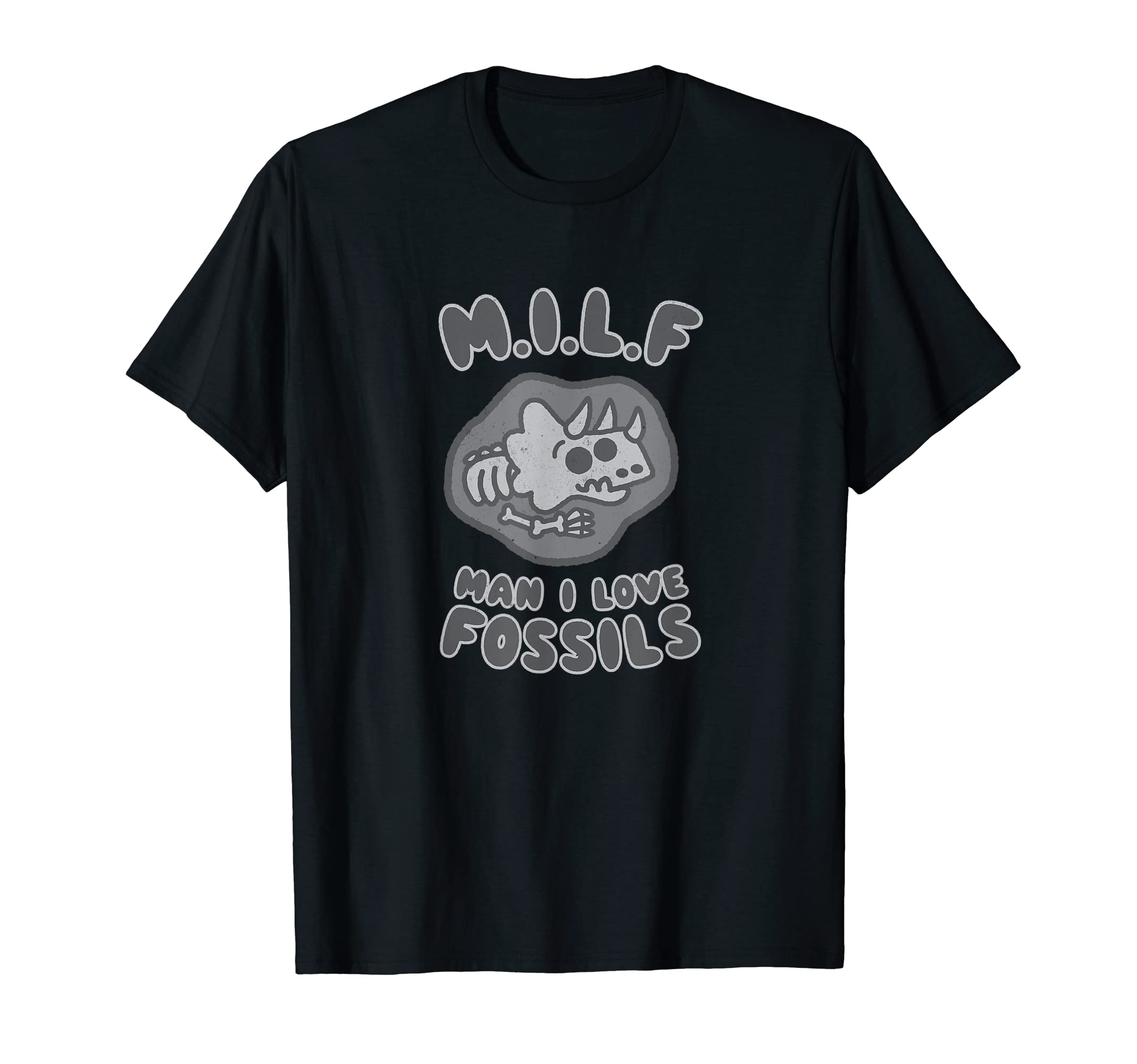 I Love Fossils Milf Dinosaur Pun Dad T-Shirt - Novelty Apparel for Adults - T-Shirt, Sweatshirt, Hoodie