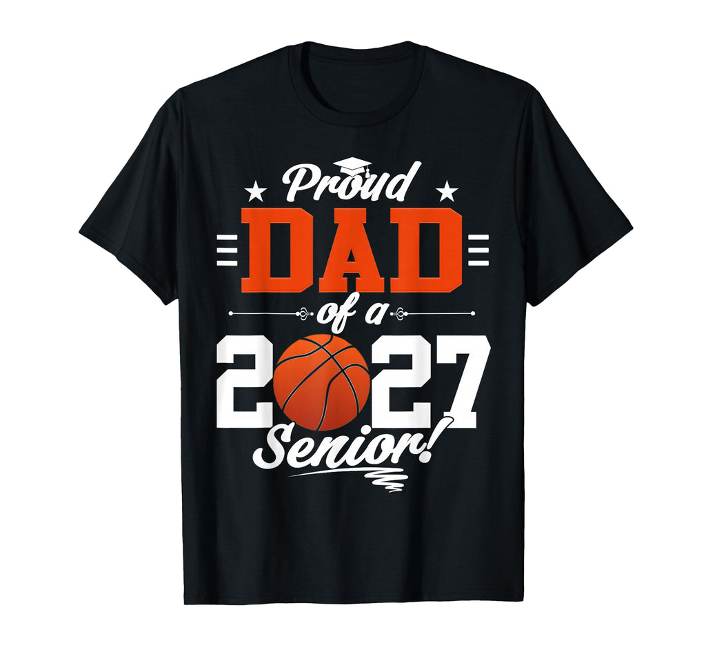 Proud Dad Basketball Senior Class 2026 T-Shirt - Novelty Apparel Men Women - T-Shirt, Sweatshirt, Hoodie