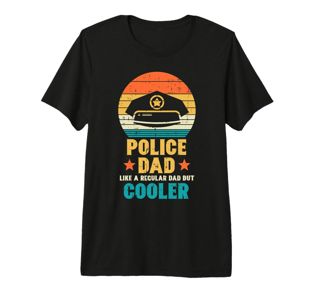 Police Dad Regular But Cooler T-Shirt - Casual Everyday Wear for Adults - T-Shirt, Sweatshirt, Hoodie