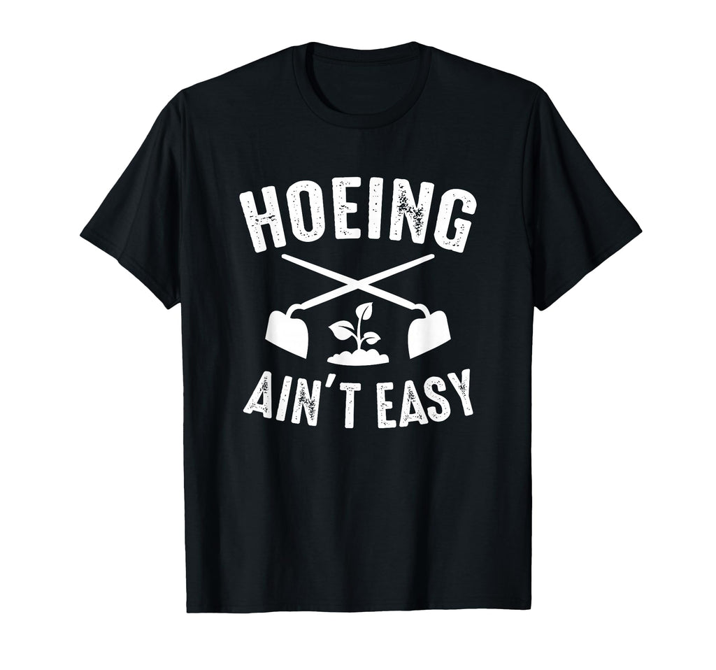 Gardening Garden Hoeing Aint Easy T-Shirt - Aesthetic Graphic for Adults - T-Shirt, Sweatshirt, Hoodie