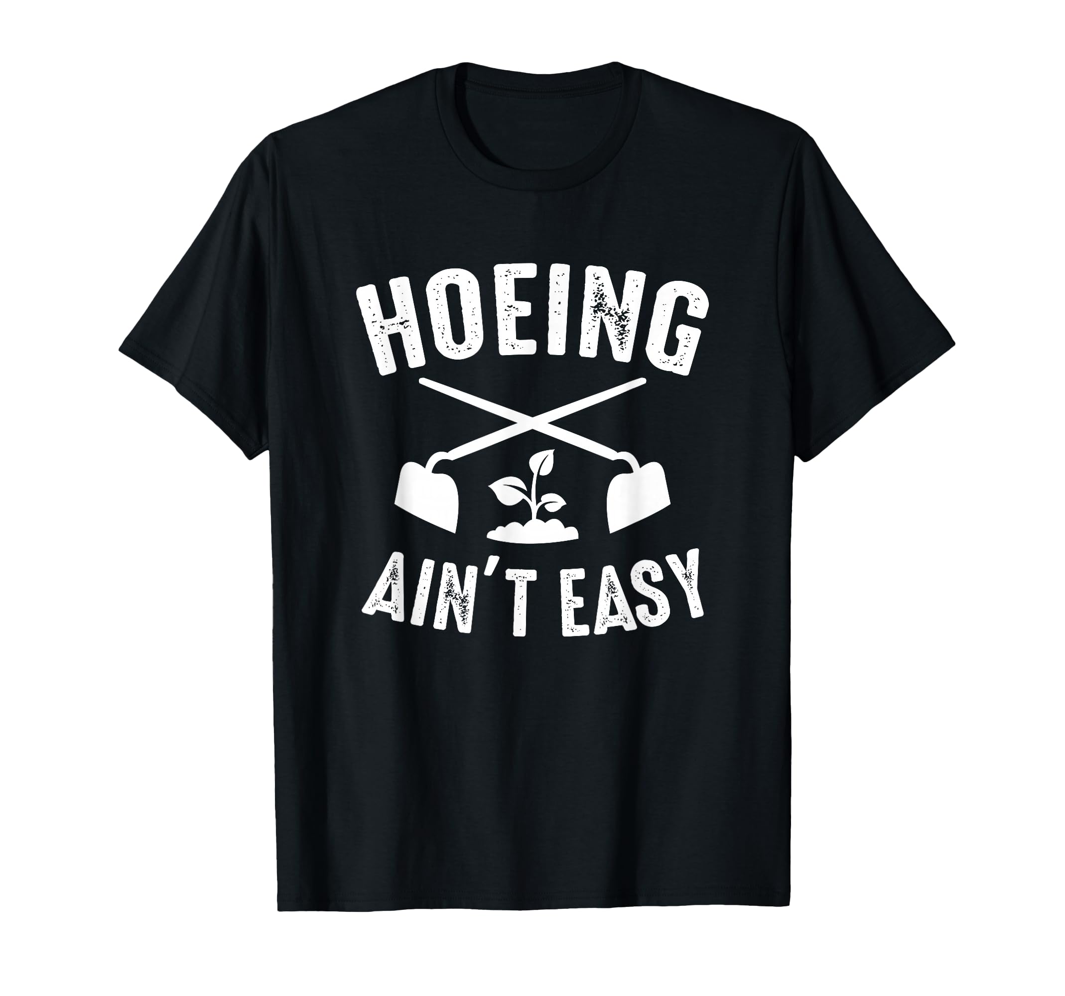 Gardening Garden Hoeing Aint Easy T-Shirt - Aesthetic Graphic for Adults - T-Shirt, Sweatshirt, Hoodie